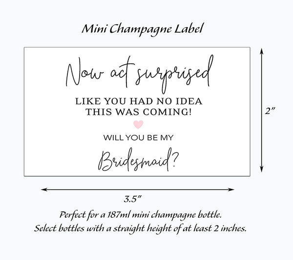 Now Act Surprised, Will You Be My Bridesmaid Mini Champagne Labels • Bridesmaid Proposal, Maid / Matron of Honor Ask • SET of 10